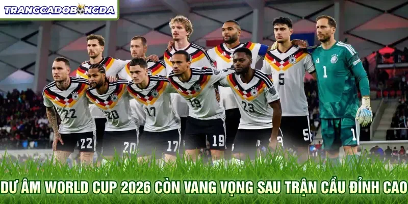 Dư âm World Cup 2026