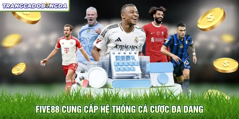 Five88 cung cấp hệ thống cá cược đa dạng