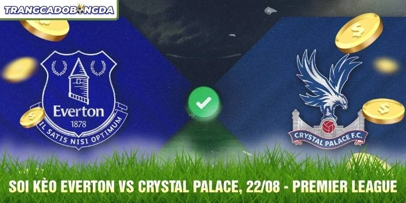 Soi kèo Everton vs Crystal Palace
