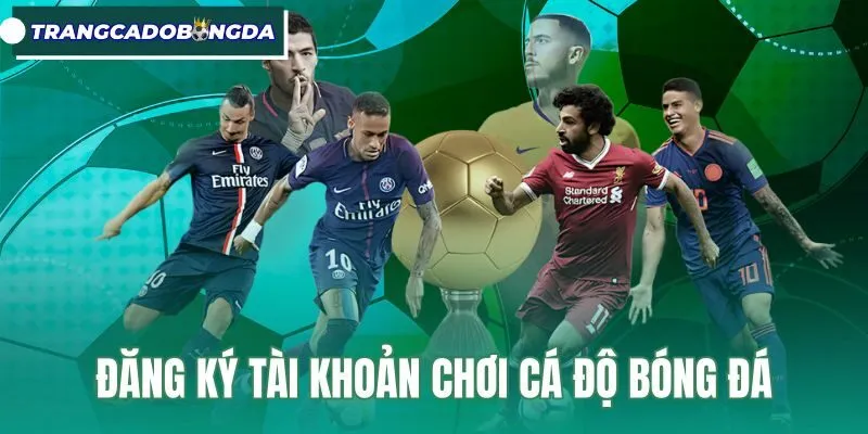 Đăng Ký Tài Khoản Chơi Cá Độ Bóng Đá - 4 Bước An Toàn