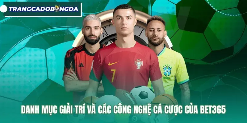 danh-muc-giai-tri-va-cac-cong-nghe-ca-cuoc-cua-bet365 Danh mục giải trí đa dạng cùng công nghệ cá cược Bet365