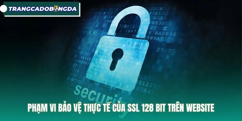 pham-vi-bao-ve-thuc-te-cua-ssl-128-bit-tren-website Giới hạn bảo vệ đường truyền của giao thức ssl 128 bit