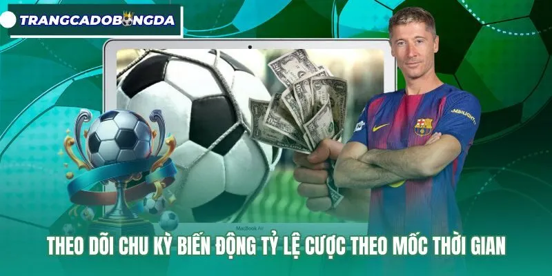 Mốc thời gian quan sát biến động tỷ lệ kèo nhà cái